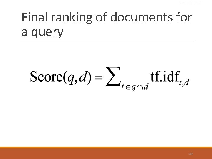 Sec. 6. 2. 2 Final ranking of documents for a query 42 