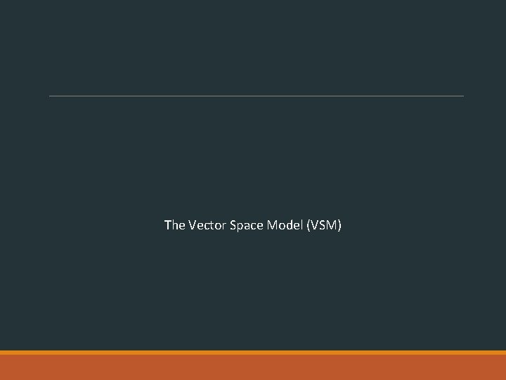 The Vector Space Model (VSM) 