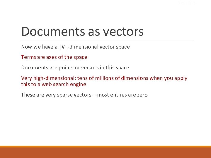 Sec. 6. 3 Documents as vectors Now we have a |V|-dimensional vector space Terms