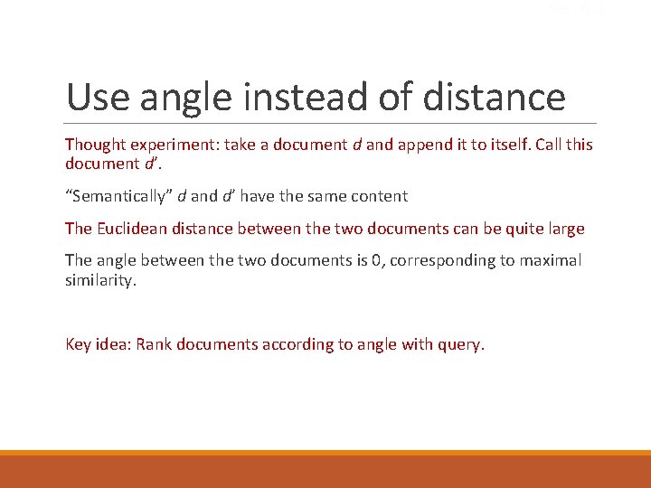 Sec. 6. 3 Use angle instead of distance Thought experiment: take a document d