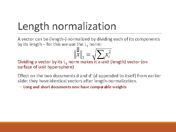 Sec. 6. 3 Length normalization A vector can be (length-) normalized by dividing each