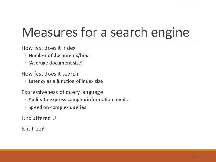 Sec. 8. 6 Measures for a search engine How fast does it index ◦