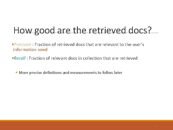 Sec. 1. 1 How good are the retrieved docs? §Precision : Fraction of retrieved