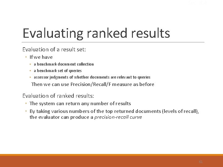 Sec. 8. 4 Evaluating ranked results Evaluation of a result set: ◦ If we