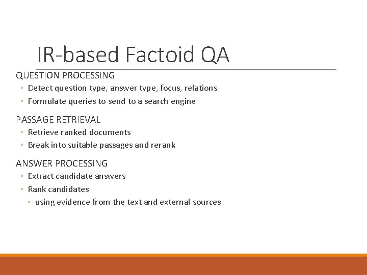 IR-based Factoid QA QUESTION PROCESSING ◦ Detect question type, answer type, focus, relations ◦