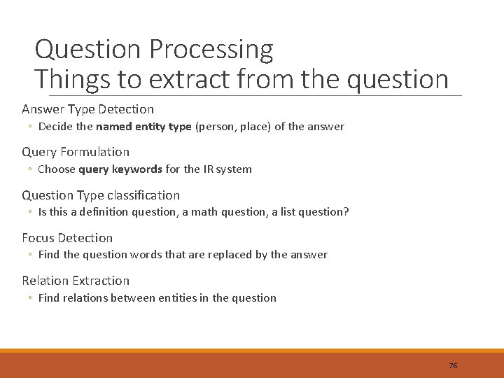 Question Processing Things to extract from the question Answer Type Detection ◦ Decide the