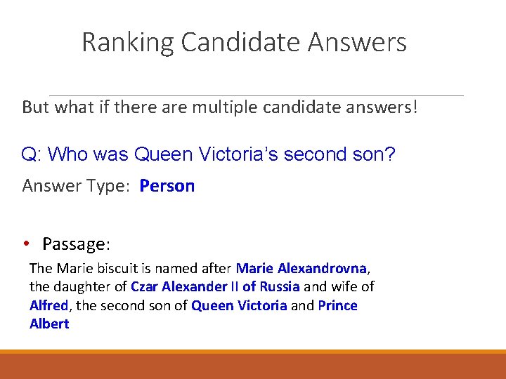 Ranking Candidate Answers But what if there are multiple candidate answers! Q: Who was