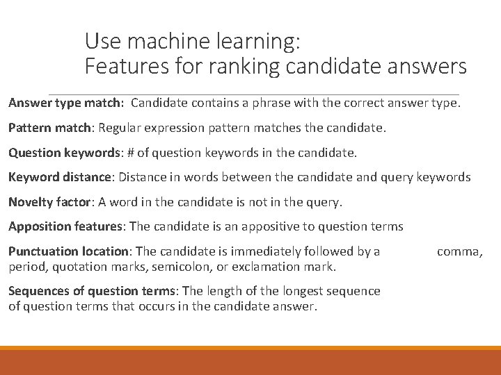 Use machine learning: Features for ranking candidate answers Answer type match: Candidate contains a