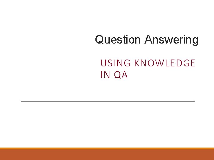 Question Answering USING KNOWLEDGE IN QA 