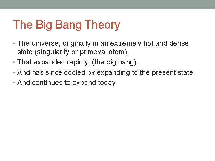 The Big Bang Theory • The universe, originally in an extremely hot and dense