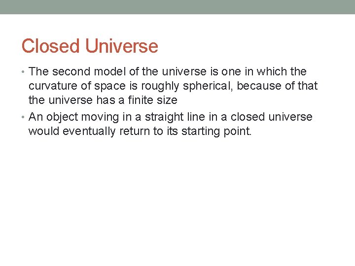 Closed Universe • The second model of the universe is one in which the