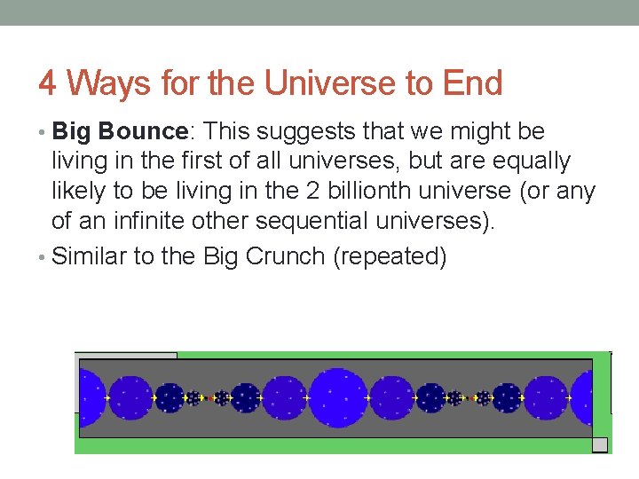 4 Ways for the Universe to End • Big Bounce: This suggests that we
