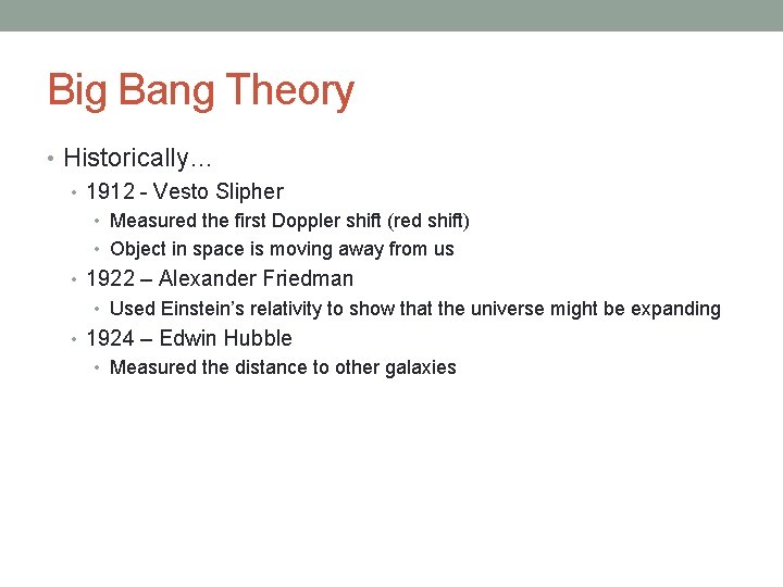 Big Bang Theory • Historically… • 1912 - Vesto Slipher • Measured the first