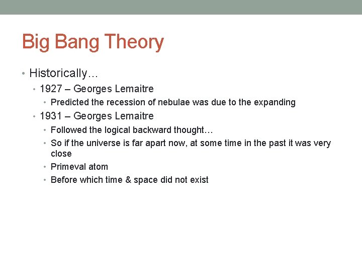 Big Bang Theory • Historically… • 1927 – Georges Lemaitre • Predicted the recession