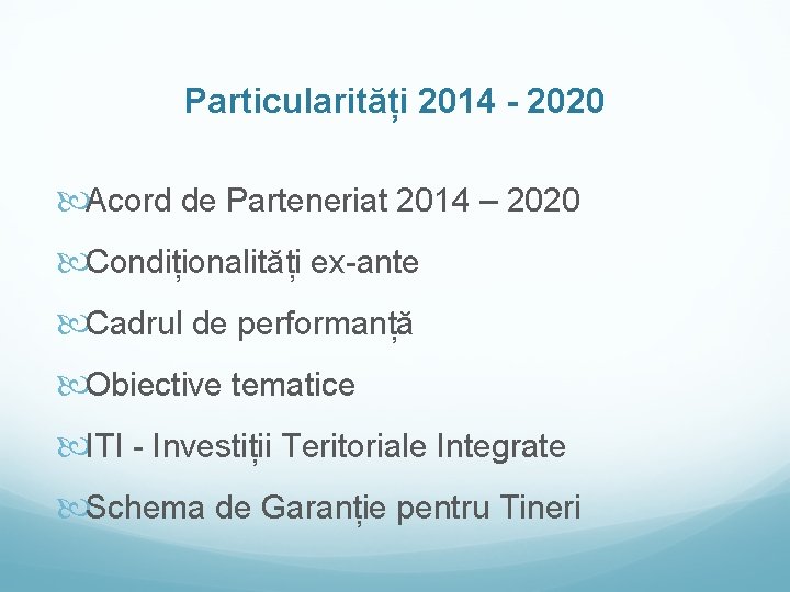 Particularități 2014 - 2020 Acord de Parteneriat 2014 – 2020 Condiționalități ex-ante Cadrul de