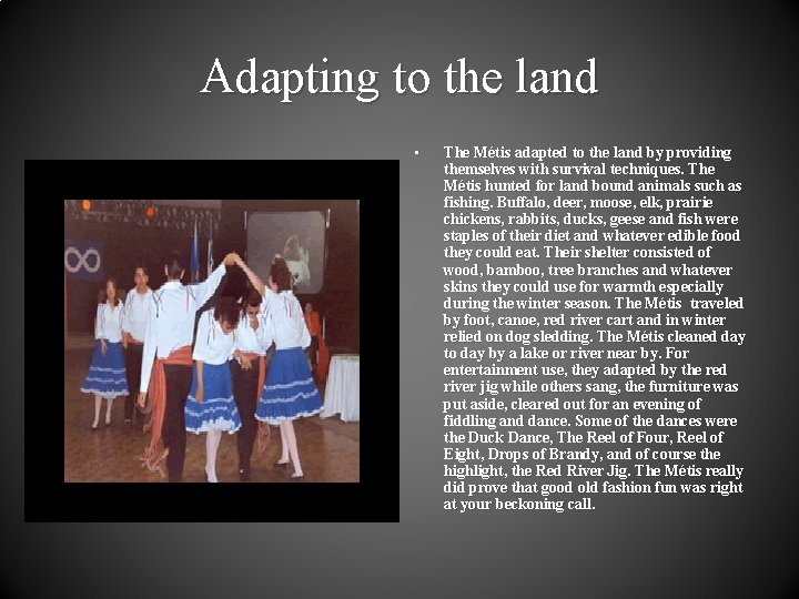 Adapting to the land • The Métis adapted to the land by providing themselves