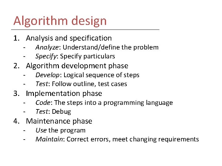 Algorithm design 1. Analysis and specification - Analyze: Understand/define the problem Specify: Specify particulars