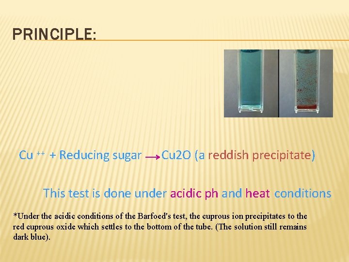 PRINCIPLE: Cu ++ + Reducing sugar Cu 2 O (a reddish precipitate) This test