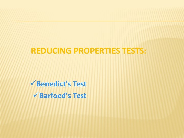 REDUCING PROPERTIES TESTS: Benedict's Test Barfoed's Test 