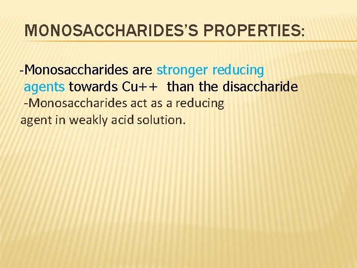 MONOSACCHARIDES’S PROPERTIES: -Monosaccharides are stronger reducing agents towards Cu++ than the disaccharide -Monosaccharides act