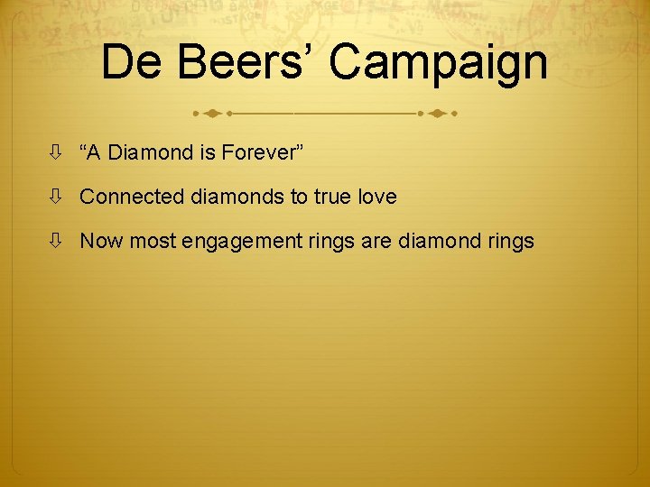 De Beers’ Campaign “A Diamond is Forever” Connected diamonds to true love Now most