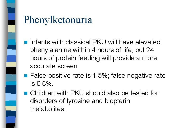 Phenylketonuria Infants with classical PKU will have elevated phenylalanine within 4 hours of life,