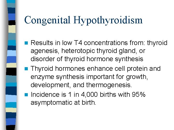 Congenital Hypothyroidism Results in low T 4 concentrations from: thyroid agenesis, heterotopic thyroid gland,