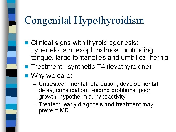 Congenital Hypothyroidism Clinical signs with thyroid agenesis: hypertelorism, exophthalmos, protruding tongue, large fontanelles and