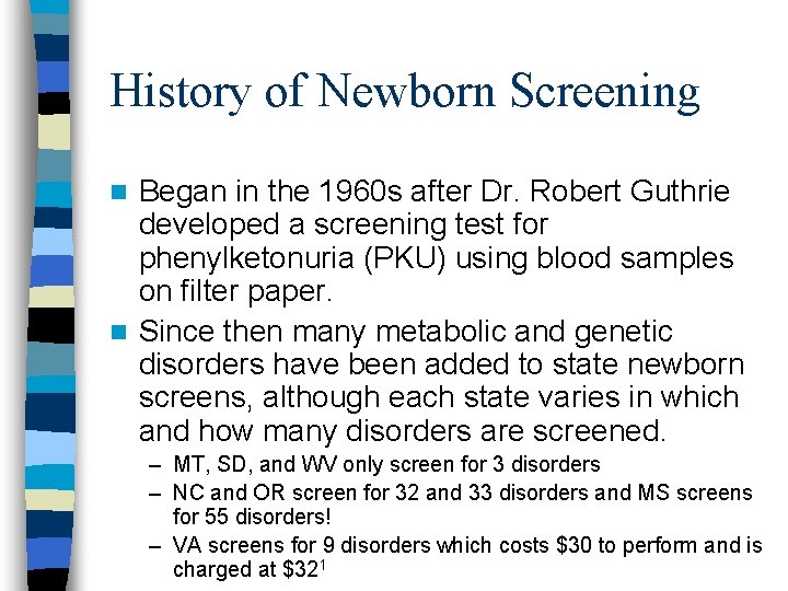 History of Newborn Screening Began in the 1960 s after Dr. Robert Guthrie developed