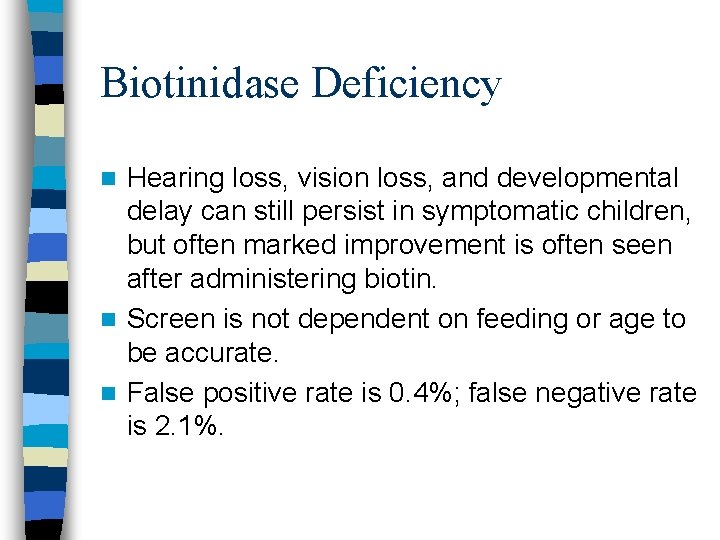Biotinidase Deficiency Hearing loss, vision loss, and developmental delay can still persist in symptomatic