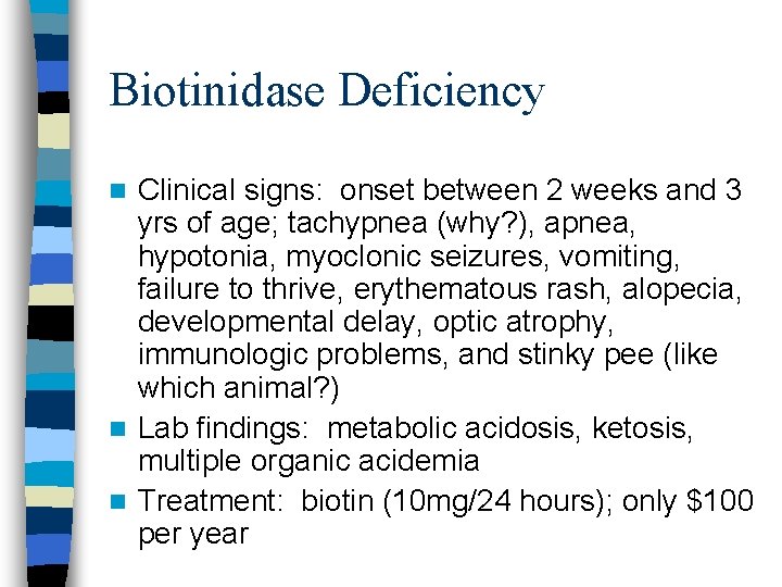 Biotinidase Deficiency Clinical signs: onset between 2 weeks and 3 yrs of age; tachypnea