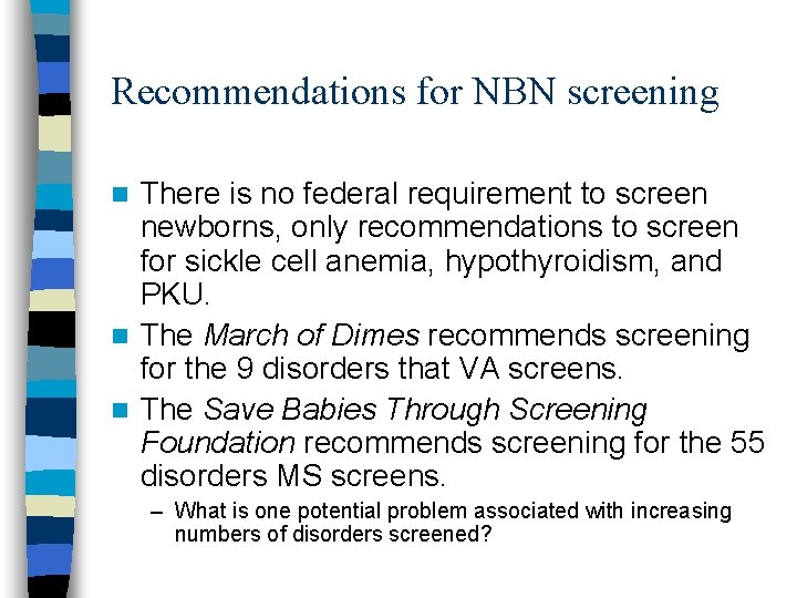 Recommendations for NBN screening There is no federal requirement to screen newborns, only recommendations