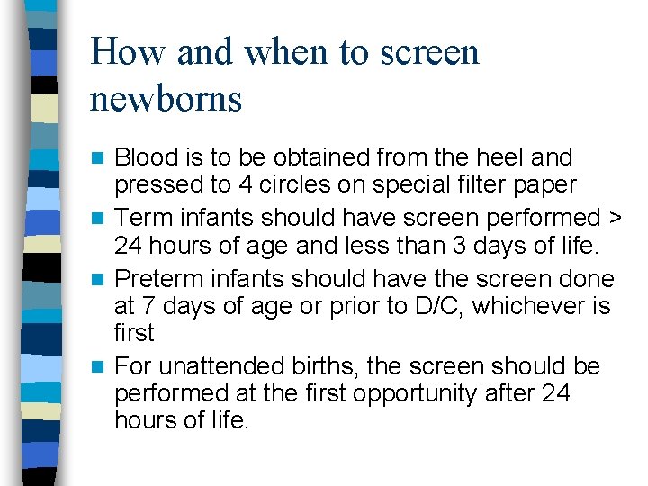 How and when to screen newborns Blood is to be obtained from the heel
