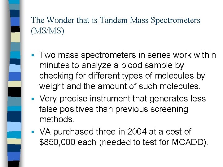 The Wonder that is Tandem Mass Spectrometers (MS/MS) Two mass spectrometers in series work