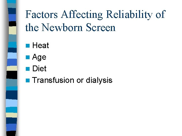 Factors Affecting Reliability of the Newborn Screen n Heat n Age n Diet n