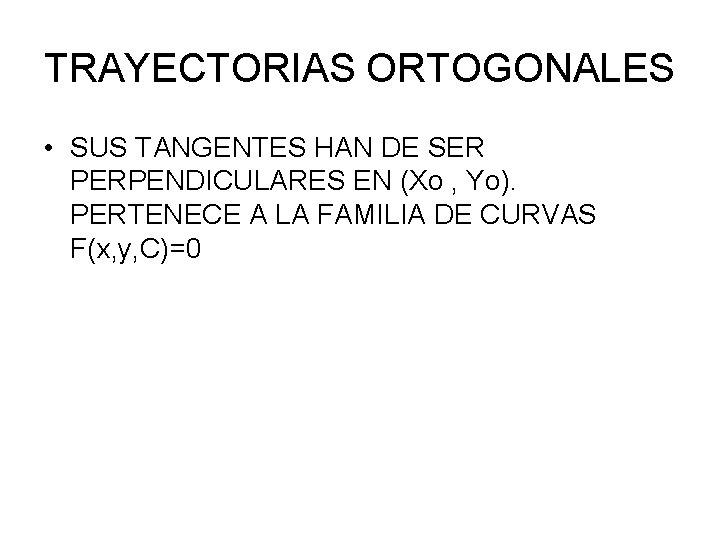 TRAYECTORIAS ORTOGONALES • SUS TANGENTES HAN DE SER PERPENDICULARES EN (Xo , Yo). PERTENECE