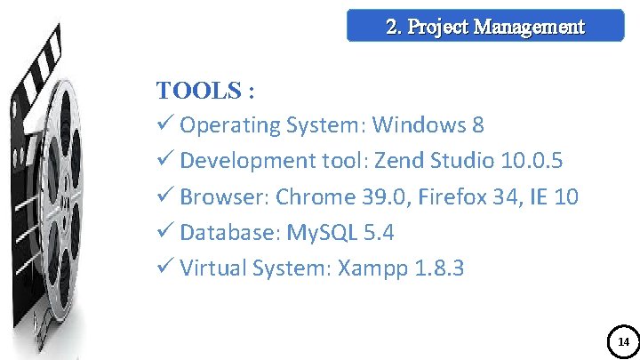 2. Project Management TOOLS : ü Operating System: Windows 8 ü Development tool: Zend