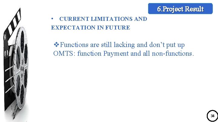 6. Project Result • CURRENT LIMITATIONS AND EXPECTATION IN FUTURE v. Functions are still