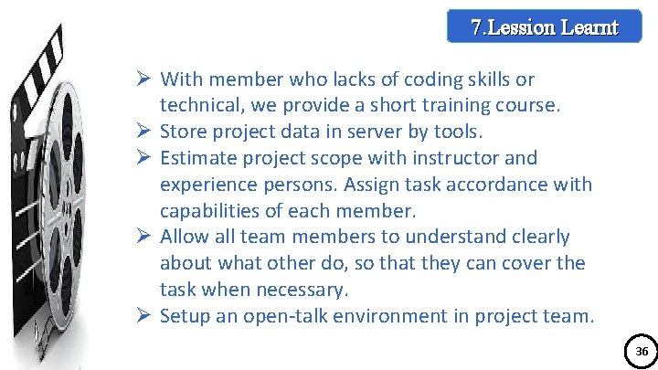 7. Lession Learnt Ø With member who lacks of coding skills or technical, we