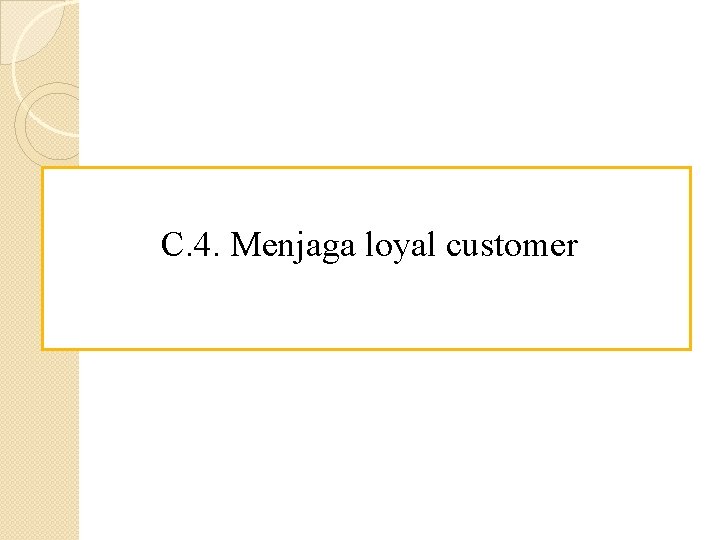 C. 4. Menjaga loyal customer 