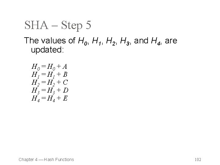 SHA – Step 5 The values of H 0, H 1, H 2, H