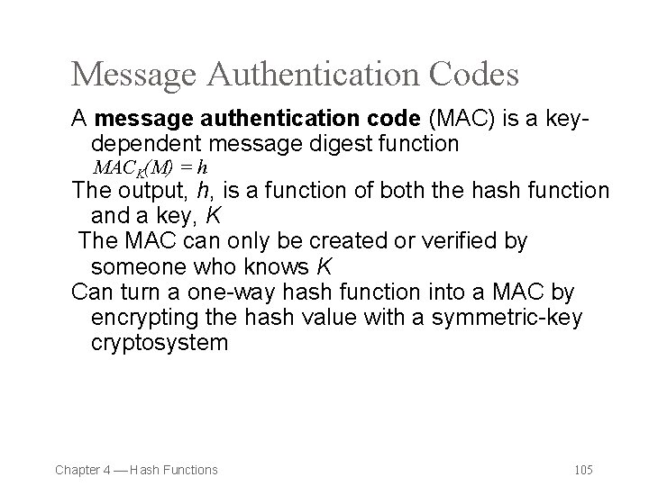 Message Authentication Codes A message authentication code (MAC) is a keydependent message digest function
