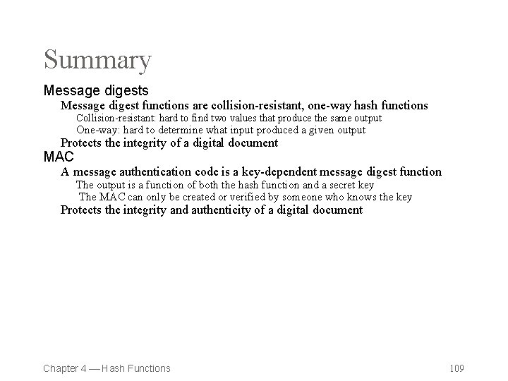 Summary Message digests Message digest functions are collision-resistant, one-way hash functions Collision-resistant: hard to