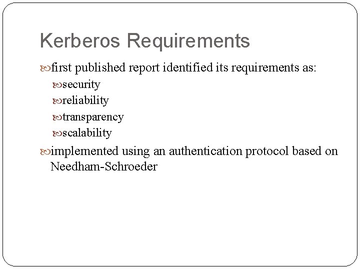 Kerberos Requirements first published report identified its requirements as: security reliability transparency scalability implemented