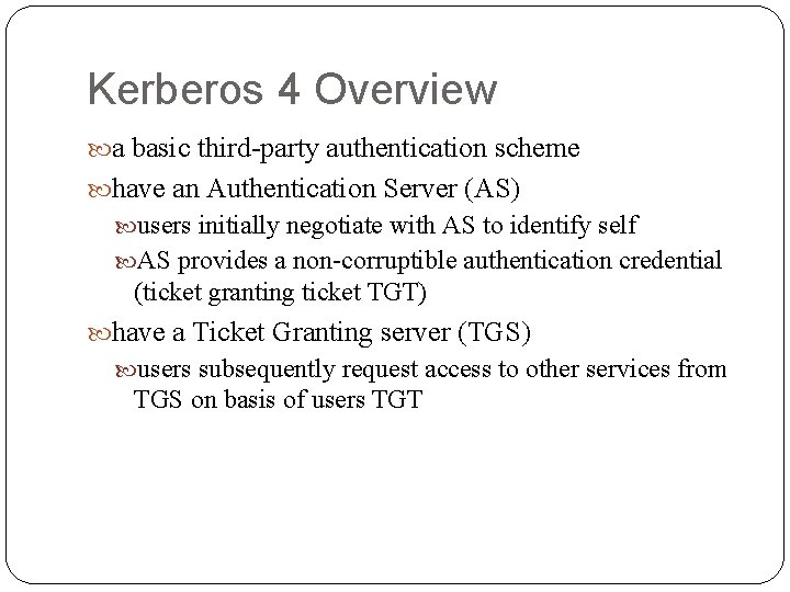 Kerberos 4 Overview a basic third-party authentication scheme have an Authentication Server (AS) users