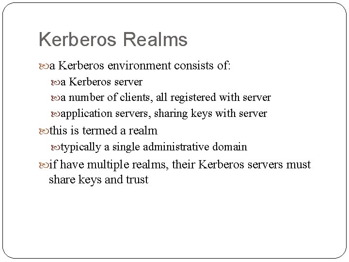 Kerberos Realms a Kerberos environment consists of: a Kerberos server a number of clients,