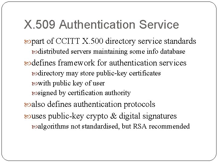 X. 509 Authentication Service part of CCITT X. 500 directory service standards distributed servers