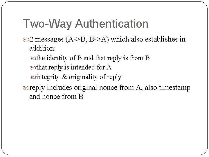 Two-Way Authentication 2 messages (A->B, B->A) which also establishes in addition: the identity of