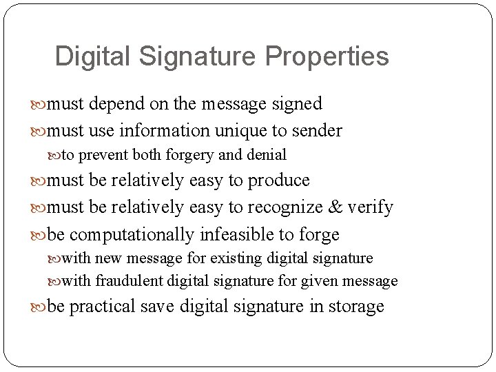 Digital Signature Properties must depend on the message signed must use information unique to