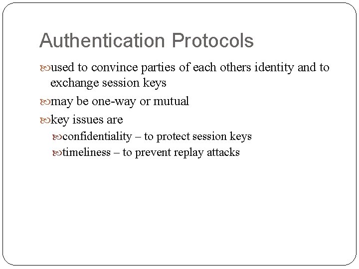 Authentication Protocols used to convince parties of each others identity and to exchange session